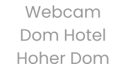 Webcam Dom Hotel Hoher Dom